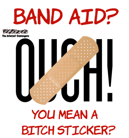 Band aids are bitch stickers sarcastic humor @PMSLweb.com