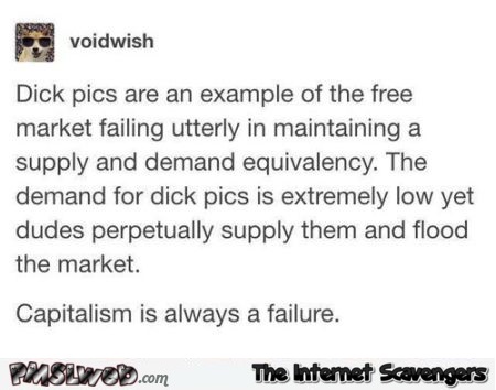 Dick pics are capitalism funny post