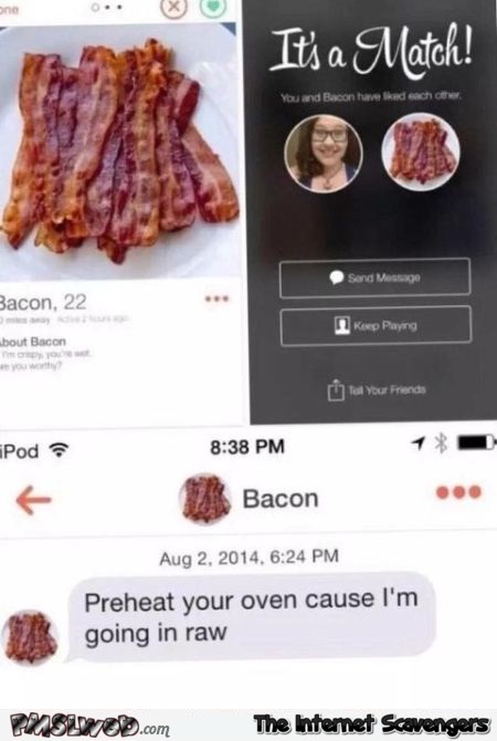 You matched with bacon on Tinder humor @PMSLweb.com