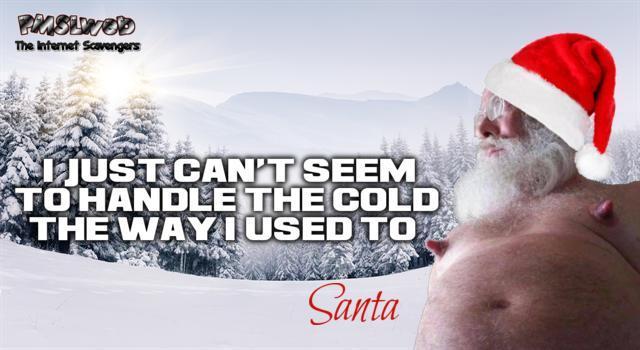 Santa can no longer handle the cold funny meme @PMSLweb.com