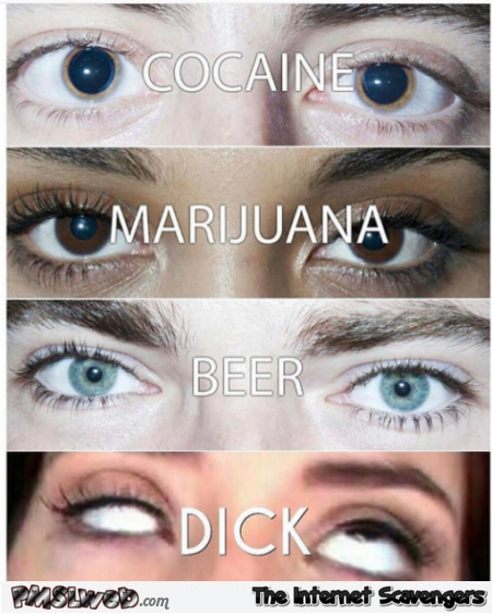 Your eyes after taking different substances funny adult meme @PMSLweb.com