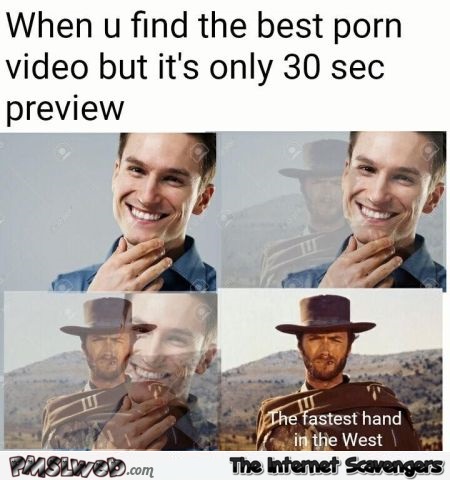 When you find the best porn video funny adult meme @PMSLweb.com