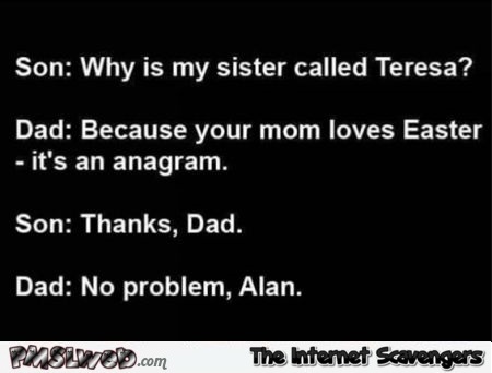 Alan is an anagram funny adult joke - Inappropriate but funny pictures @PMSLweb.com