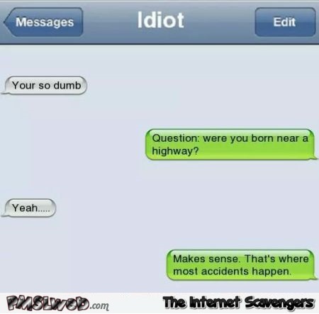 Were you born near a highway funny sarcastic text message @PMSLweb.com