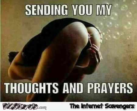 Sending thoughts and prayers funny adult meme @PMSLweb.com