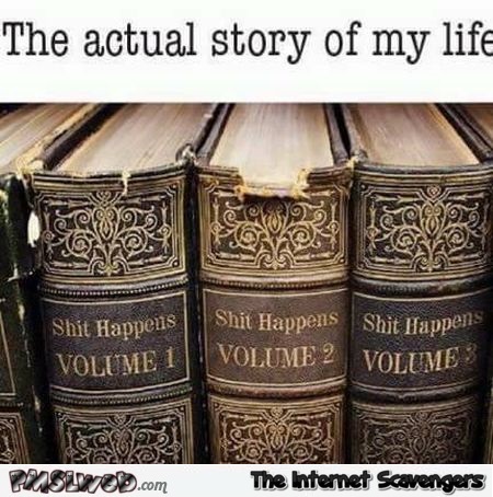 The actual story of my life sarcastic humor @PMSLweb.com