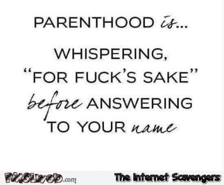 Parenthood is funny sarcastic quote