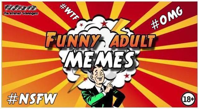 Funny adult memes @PMSLweb.com