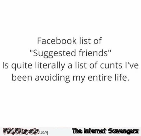 Funny sarcastic facebook friend suggestions quote - Very funny memes and pictures @PMSLweb.com