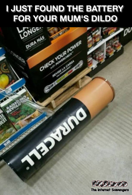 I found the battery for your mum's dildo funny meme - Friday lol memes @PMSLweb.com