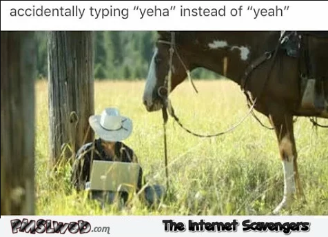 When you type yeha instead of yeah funny meme @PMSLweb.com