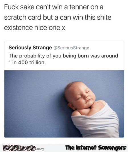 The probability of you being born funny meme @PMSLweb.com