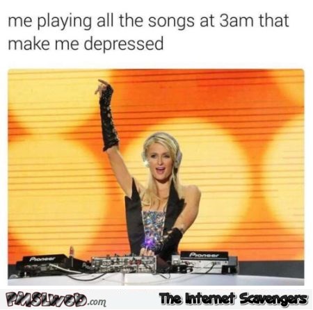 When I play depressing songs at 3am funny meme
