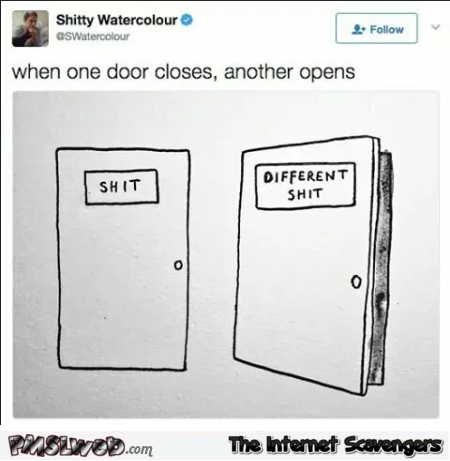 When one door closes another opens funny sarcastic meme @PMSLweb.com