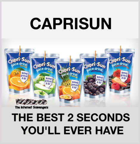 Caprisun the best 2 seconds you'll ever have funny meme