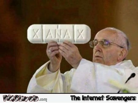 Pope holding XANAX funny picture @PMSLweb.com
