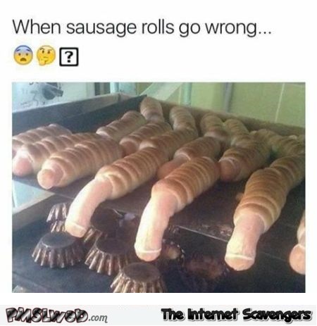 When sausage rolls go wrong funny adult meme @PMSLweb.com