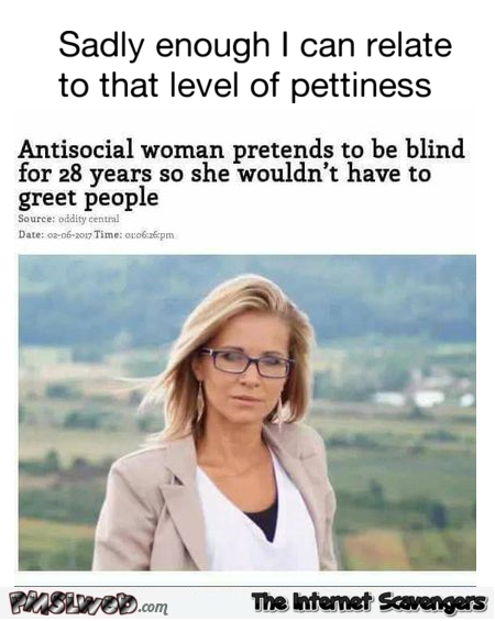Woman pretends to be blind for 28 years funny meme @PMSLweb.com