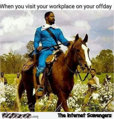 When you visit your workplace on your day off funny meme
