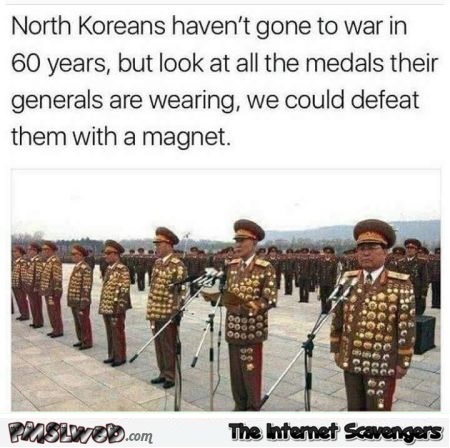 North Korean's haven't gone to war in 60 years funny meme @PMSLweb.com
