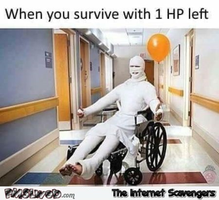 When you survive with 1 HP left funny meme @PMSLweb.com