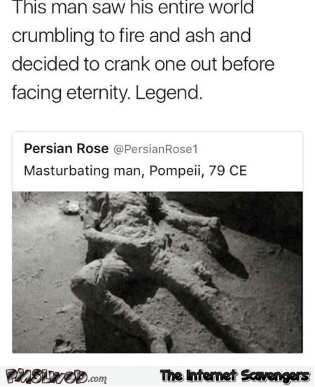 Masturbating man from Pompeii funny meme - Funny Friday guffaws @PMSLweb.com