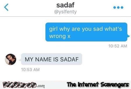 My name is Sadaf social media humor @PMSLweb.com