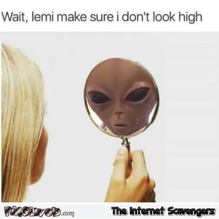 When you make sure that you don't look high funny meme @PMSLweb.com