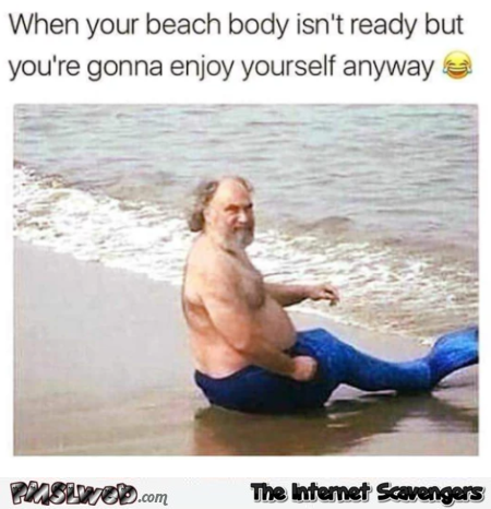 When your beach body isn't ready funny meme @PMSLweb.com