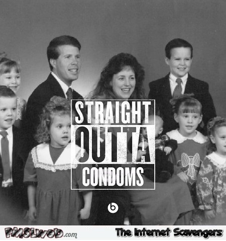 Straight outta condoms funny meme - Silly Internet memes and pics @PMSLweb.com