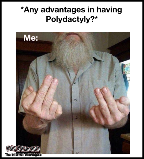 The advantage of having polydactyly sarcastic meme @PMSLweb.com