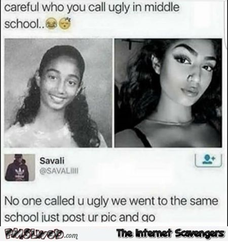 No one called you ugly in middle school attention whore funny tweet @PMSLweb.com