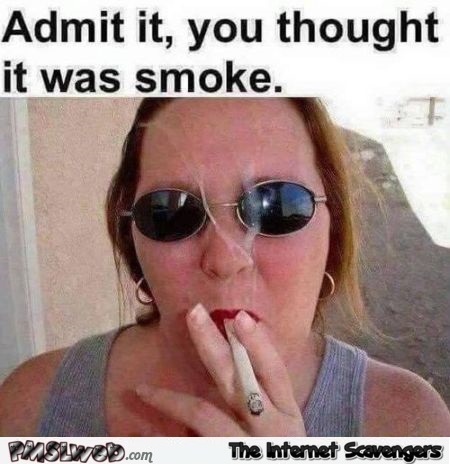 Admit it you thought it was smoke adult meme @PMSLweb.com