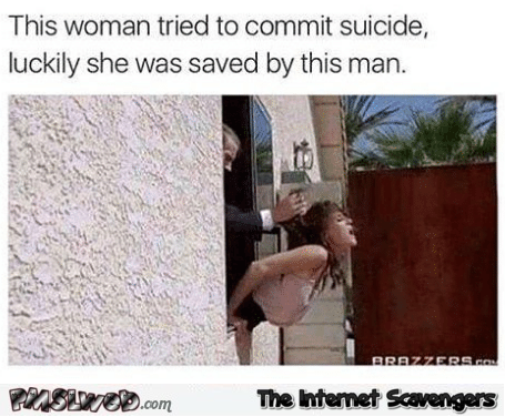 This woman tried to commit suicide funny porn meme @PMSLweb.com