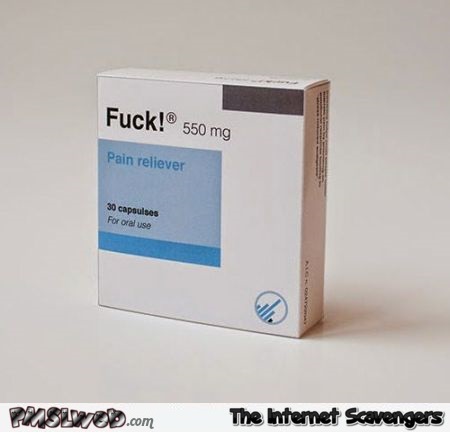 Fuck pills sarcastic humor - Hilarious sarcasm @PMSLweb.com
