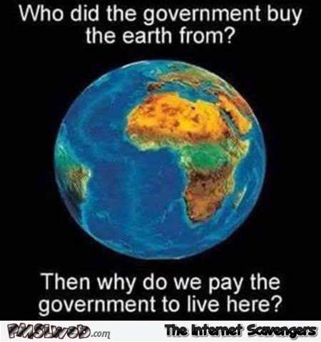 Who did the government buy the earth from funny meme - LOL memes and pics @PMSLweb.com