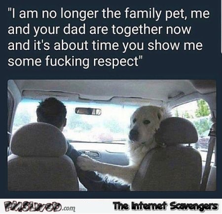 Me and your dad are together now funny dog meme @PMSLweb.com