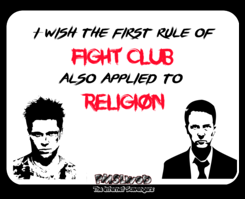 I wish the first rule of fight club also applied to religion sarcastic humor