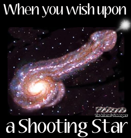 When you wish upon a shooting star adult humor - Adults only memes @PMSLweb.com