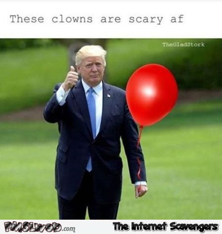 These clowns are scary funny Trump meme @PMSLweb.com