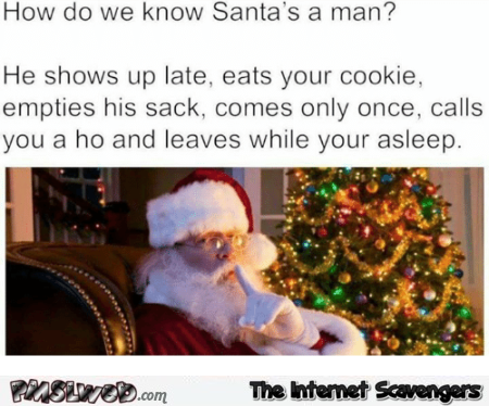 How do we know Santa's a man adult humor @PMSLweb.com