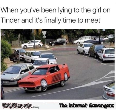 When it's time to meet the girl you've been lying to on tinder funny meme @PMSLweb.com