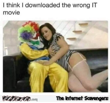 I think I downloaded the wrong IT movie funny meme @PMSLweb.com