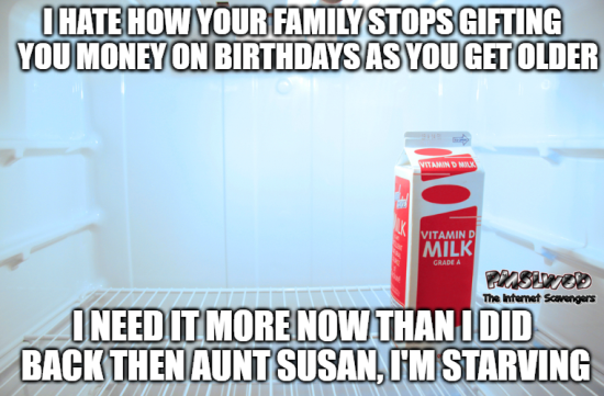 I hate how your family stops gifting you money as you grow older funny meme @PMSLweb.com