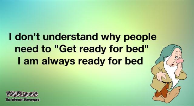 I don't understand why people need to get ready for bed funny quote