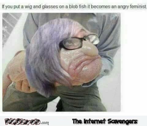 Blob fish looks like an angry feminist funny meme - Slightly offensive memes @PMSLweb.com