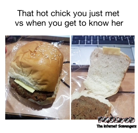 That hot chick you just met vs when you get to know her funny meme @PMSLweb.com