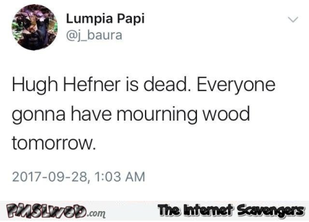Hugh Hefner is dead funny mourning wood tweet @PMSLweb.com