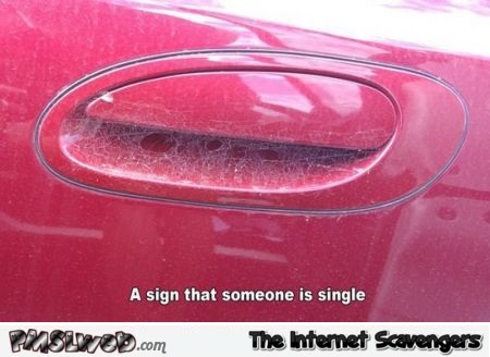 A sign that someone is single funny meme - Haha Pictures @PMSLweb.com