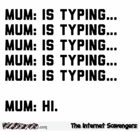 Mum is typing sarcastic humor @PMSLweb.com